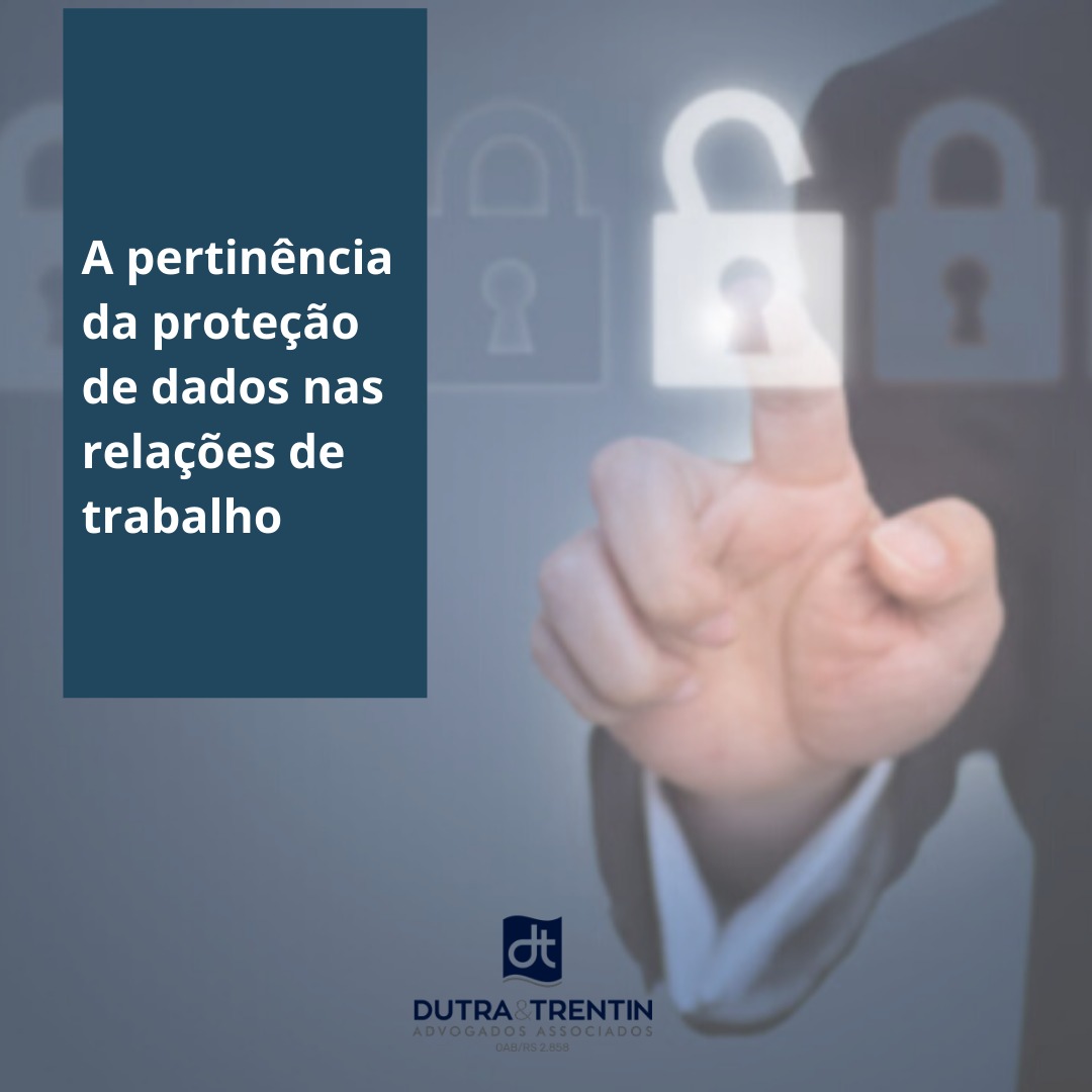 A Pertinência Da Proteção De Dados Nas Relações De Trabalho Dutra Trentin Advogados Associados 1327