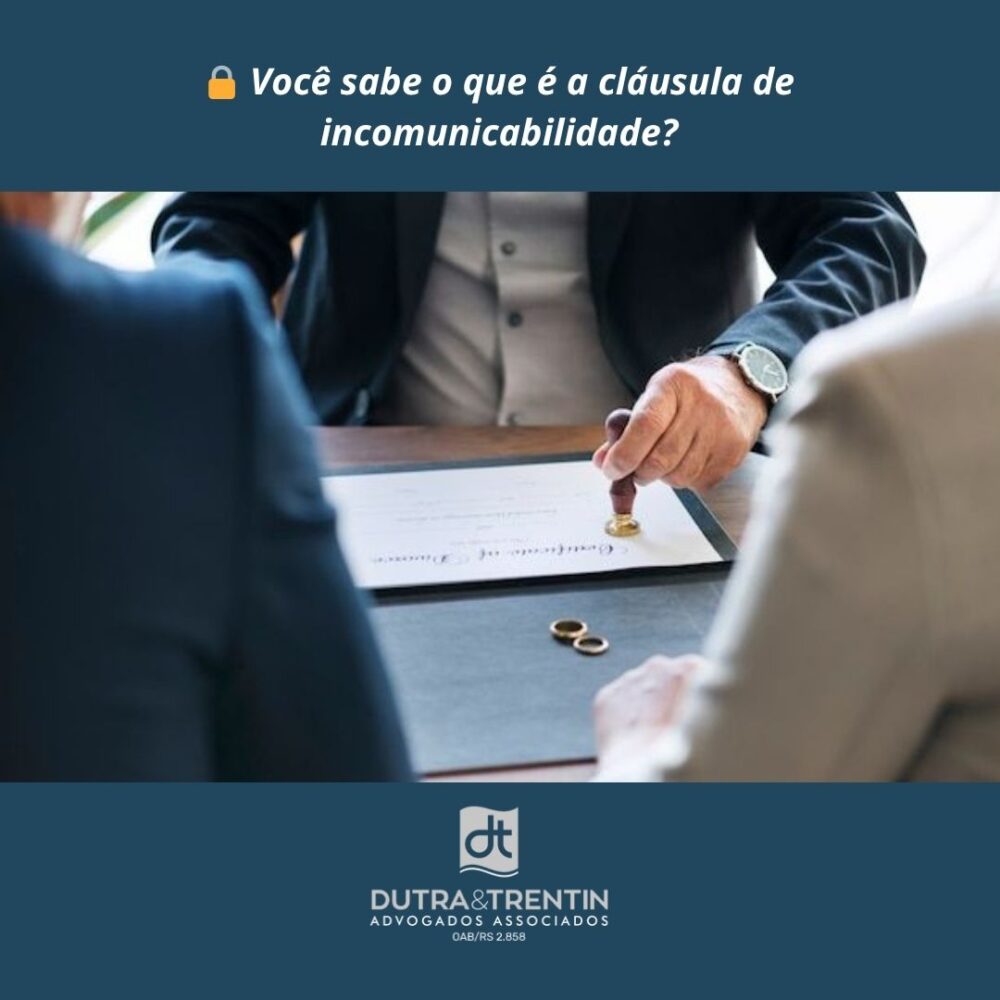 Você sabe o que é a cláusula de incomunicabilidade? - Dutra Trentin ...